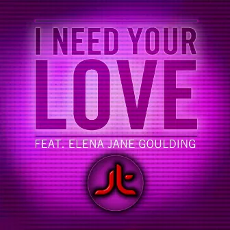 I Need Your Love (feat. Elena Jane Goulding) by DJ JT