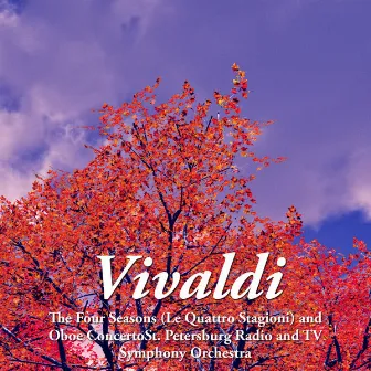 Vivaldi: The Four Seasons (Le Quattro Stagioni) and Oboe Concerto by St. Petersburg Radio Symphony Orchestra