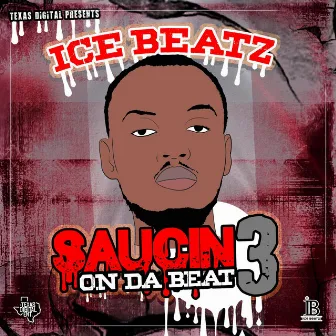 Saucin On Da Beat 3 by Ice Beatz