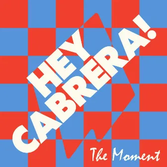 The Moment by Hey Cabrera!