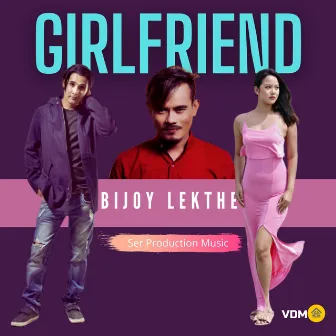 Girlfriend by Bijoy Lekthe