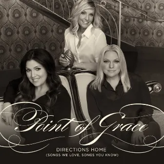 Directions Home (Songs We Love, Songs You Know) by Point Of Grace