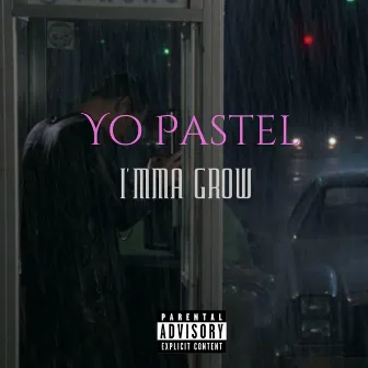 I'mma Grow by Yo Pastel