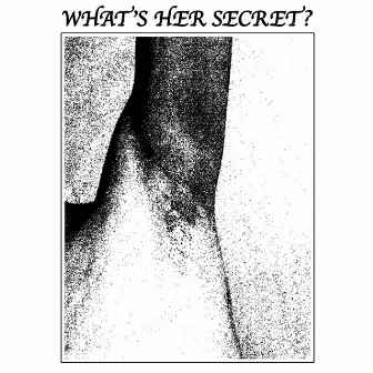 What's Her Secret? by Wilted Woman