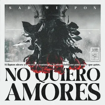 No Quiero Amores by Sad Weapon