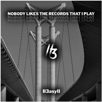 Nobody Likes The Records That I Play by II3asyII