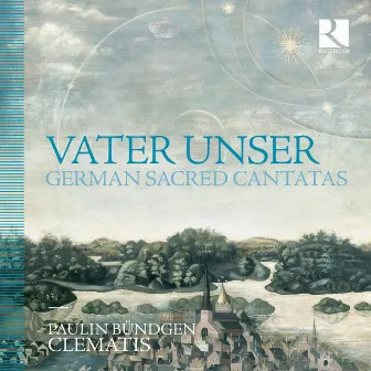 Vater unser: German Sacred Cantatas by Paulin Bundgen