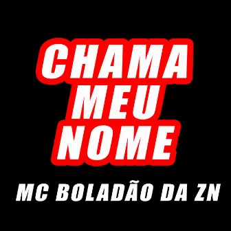 Chama Meu Nome by MC BOLADÃO DA ZN