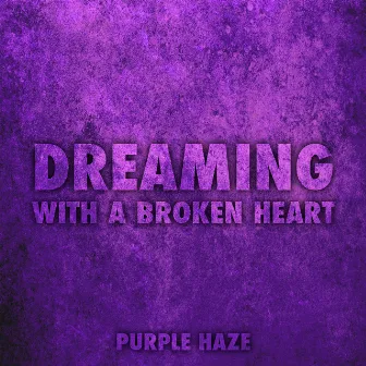 Dreaming with a Broken Heart by Purple Haze