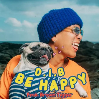 BE HAPPY by D.I.B