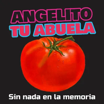 Sin Nada en la Memoria by Angelito Tu Abuela