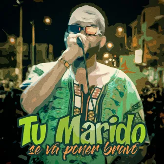 Tu Marido Se Va Ha Poner Bravo by Don Kolo