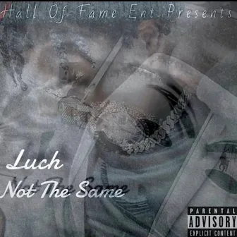 Not The Same by Luch