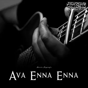 Ava Enna Enna by Diluckshan Jeyaratnam