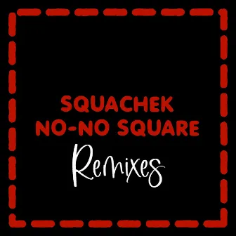 No No Square Remixes by Squachek