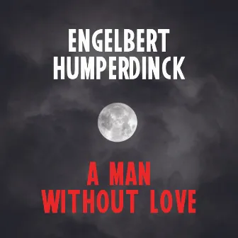 A Man Without Love by Engelbert Humperdinck