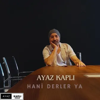 Hani Derler Ya by Ayaz Kaplı