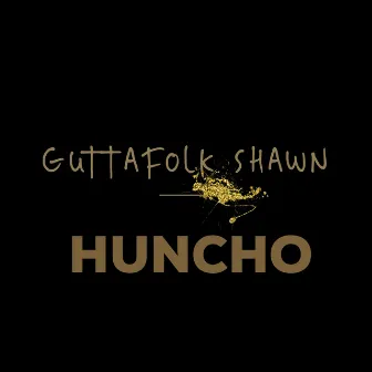 HUNCHO by Guttafolk Shawn