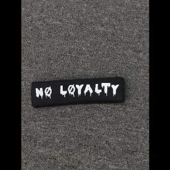 No Loyalty by ten18