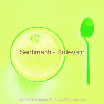 Sentimenti - Sollevato by Caffè del Mattino Musica Stati D'animo