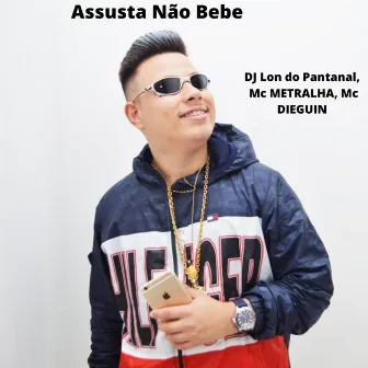 Assusta Não Bebe by Mc Dieguin