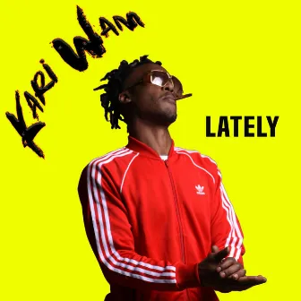 Lately by Kari Wam