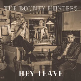 Hey Leave by The Bounty Hunters