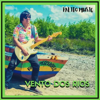 Vento dos Rios by Palito Music