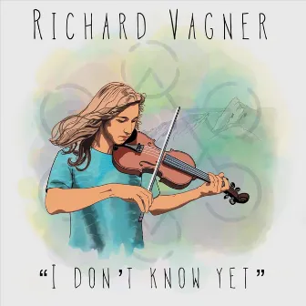 I Dont Know Yet by Richard Vagner