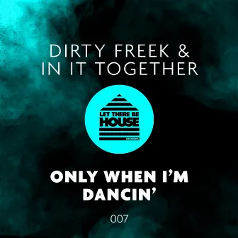 Only When I'm Dancin' by Dirty Freek