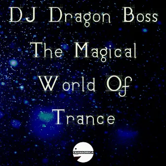 The Magical World Of Trance by DJ Dragon Boss