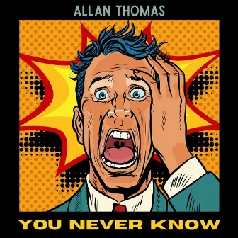 You Never Know by Allan Thomas