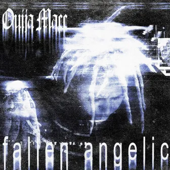 Fallen Angelic by Ouija Macc