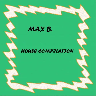 House Compilation by Max B.