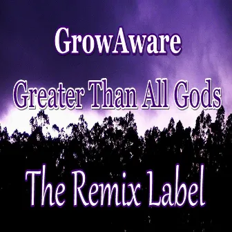 Greater Than All Gods by Grow Aware