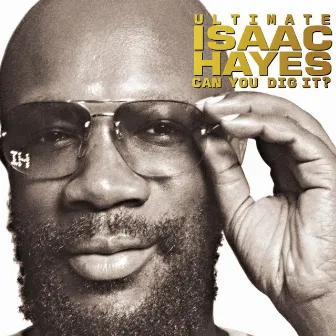 Ultimate Isaac Hayes: Can You Dig It? by Isaac Hayes