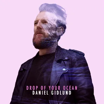 Drop of Your Ocean by Daniel Gidlund