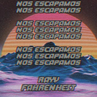 Nos Escapamos by Rayv Fahrenheit