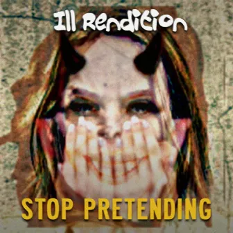 Stop Pretending by Ill Rendition