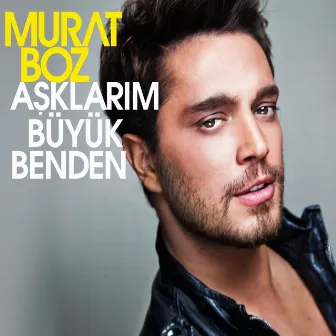 Aşklarım Büyük Benden by Murat Boz