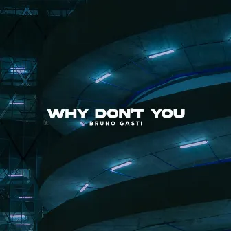 Why Don't You by Bruno Gasti