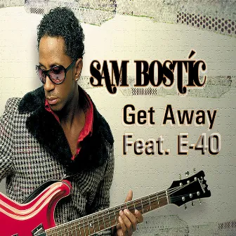 Get Away (Feat. E-40) - Single by Sam Bostic