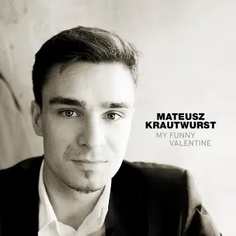 My Funny Valentine by Mateusz Krautwurst