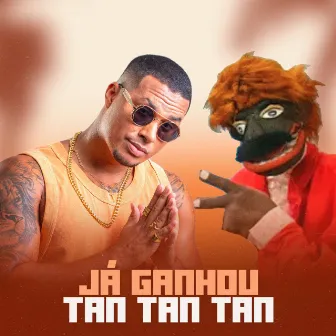 Já Ganhou Tan Tan Tan by Patrulha do Coxinha