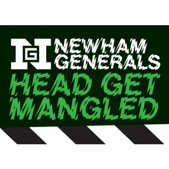 Head Get Mangled by Newham Generals