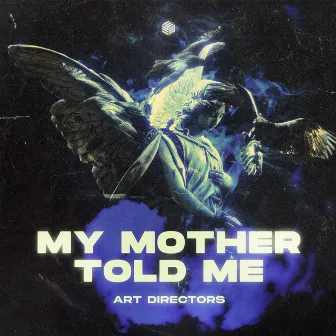 My Mother Told Me by Art Directors