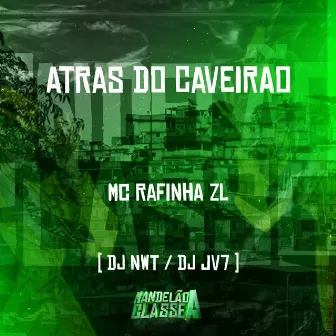 Atras do Caveirao by MC RAFINHA ZL