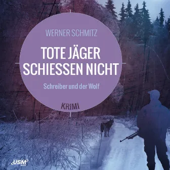 Tote Jäger schießen nicht (Schreiber und der Wolf) by Werner Schmitz