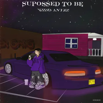 Supossed To Be by Kidd Anyel