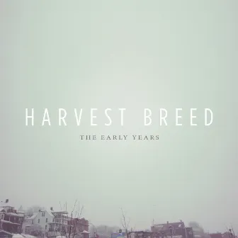 The Early Years by Harvest Breed